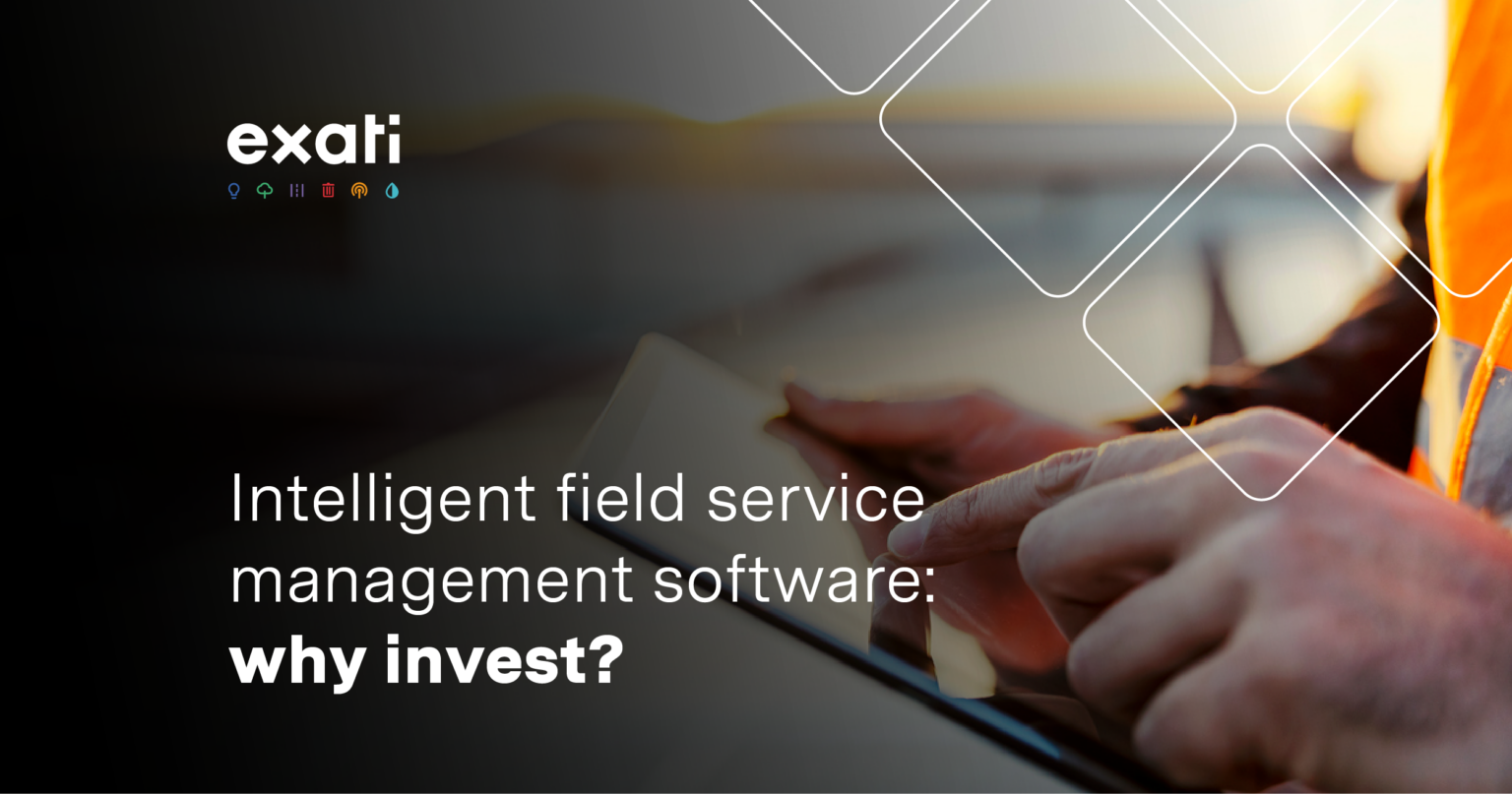 Intelligent Field Service Management Software Why Invest